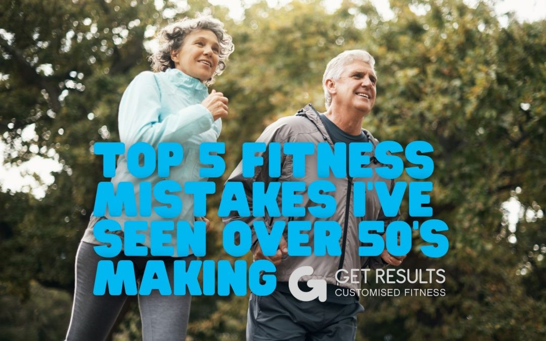 Top 5 Fitness Mistakes I’ve Seen Over 50’s Making